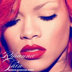 RIHANNA - SKIN - MORAIS BIGROOM REMIX