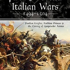 [Read] EPUB ✔️ The First & Second Italian Wars, 1494–1504: Fearless Knights, Ruthless