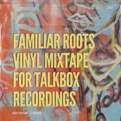 Familiar Roots: All Vinyl Mix For Talkbox Recordings