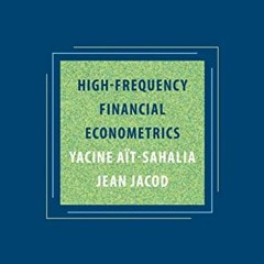 [FREE] KINDLE 📫 High-Frequency Financial Econometrics by  Yacine Aït-Sahalia &  Jean