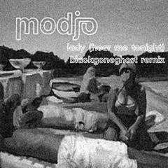 MODJO - LADY HEAR ME TONIGHT (BLACKGONEGHOST REMIX)