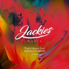 Angelo Ferreri - THAT'S HOUSE SOUL // Jackies Music