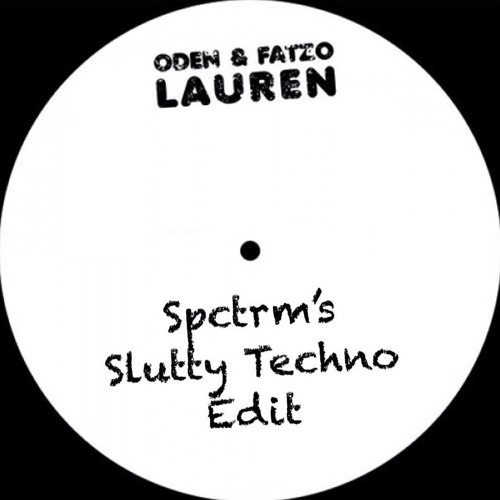 Oden & Fatzo - Lauren (SPCTRM's Slutty Techno Edit)