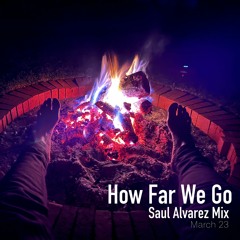 How Far We Go - Kalv - Saul Alvarez Mix - March 23