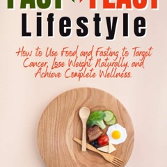 free read FAST-FEAST Lifestyle: How to Use Food and Fasting to Target Cancer, Lose