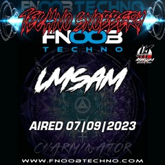 LMSam @ FNOOB TECHNO RADIO PRESENTS: ☆TECHNO SNOBBERY 07/09☆
