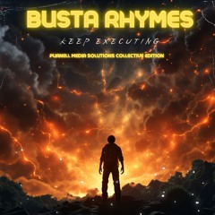 Busta Rhymes - Keep Executing - Purnell Media Solutions Collective Edition