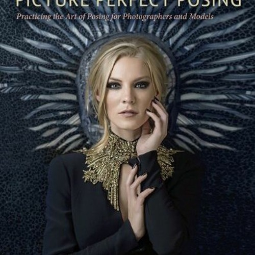 [GET] KINDLE 📬 Picture Perfect Posing: Practicing the Art of Posing for Photographer