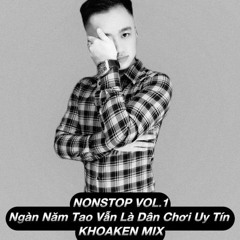 Nonstop - Vol.1 - Ngàn Năm Tao Vẫn Là Dân Chơi Uy Tín - DJ Khoaken Mix