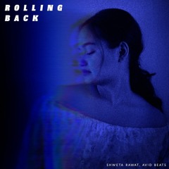 Rolling Back - Shweta Rawat (prod. Avid Beats)