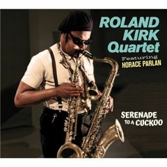 Serenade To A Cuckoo (Rahsaah Roland Kirk cover)