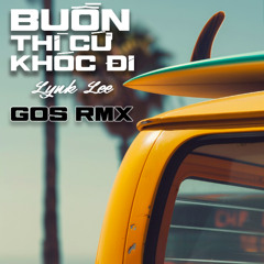 BUỒN THÌ CỨ KHÓC ĐI - LYNK LEE, GOS RMX *freedown