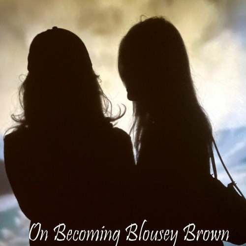 On Becoming Blousey Brown