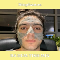 Stephanos - Ba Dum Tish Mix