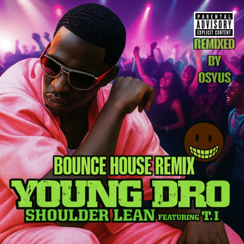 Young Dro ft T.I. - Shoulder Lean (Bounce House Remix) [Remixed By Osyus]
