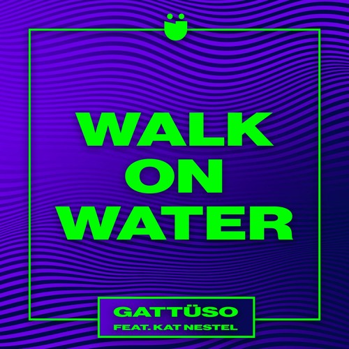 Walk On Water feat. Kat Nestel
