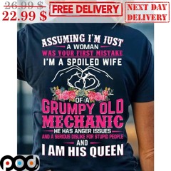 Assuming I’m Just A Woman Was Your First Mistake I’m A Spoiled Wife Shirt