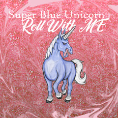 Super Blue Unicorn - roll with me