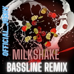 Milkshake Bassline Remix  (prod official_Joshy)