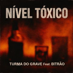 Nível Tóxico - Turma do Grave Feat. Bitrão