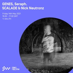 GENES, Seraph. SCALADE & Nick Neutronz // Wave/Grime/Breaks Mix 14th MAY 2021