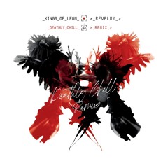 Kings of Leon - Revelry (Deathly Chill House Remix)