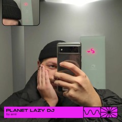 Planet LAZY DJ 11/22 by ARNII