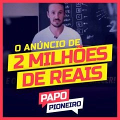 A anatomia do anuncio de 2 milhoes de reais | Podcast Papo Pioneiro #EP 02