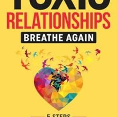 (READ-PDF) Toxic Relationships Breathe Again 5 Steps to Healing & Recovery; Letti