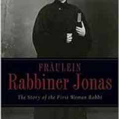 DOWNLOAD EBOOK 📗 Fraulein Rabbiner Jonas: The Story of the First Woman Rabbi (Arthur