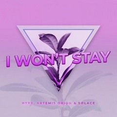 Hypx,Artemis Orion & Sølace - I Won't Stay