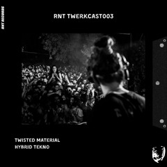 RNT TWERKCAST 003 : Twisted Material