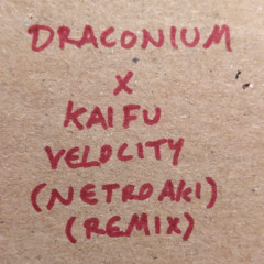 DRACONIUM X KAIFU - Velocity (NetroAki Remix)