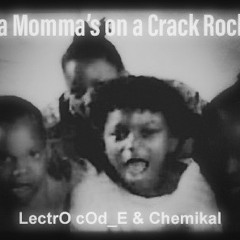 Ya Momma on Crack Rock (remix) - LectrO cOd_E & Chemikal