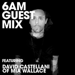 6AM Guest Mix: David Castellani of Mia Wallace (Live)