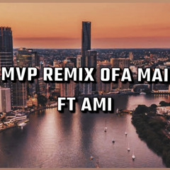 Mvp Remix Ofa Mai Ft Ami