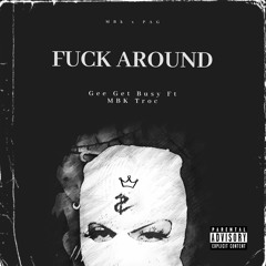 Fuck Around ft. MBK Troc