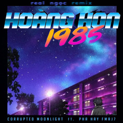 Corrupted Moonlight & Pha hay Fmaj7 - Hoàng Hôn 1985 (real ngọc remix)