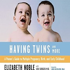 PDF Download Having Twins And More: A Parent's Guide to Multiple Pregnancy, Birth, and Early Childho
