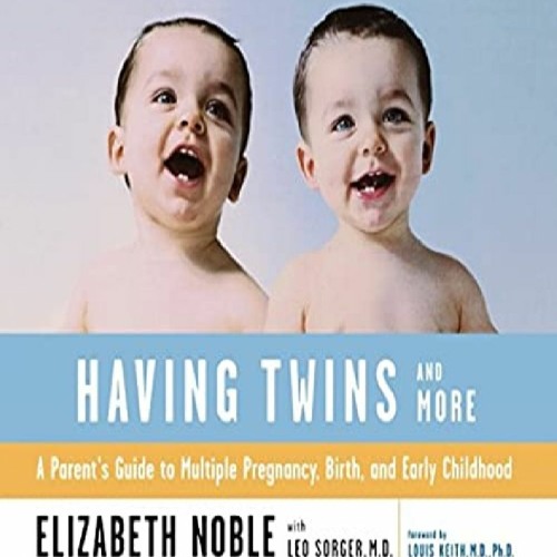 PDF Download Having Twins And More: A Parent's Guide to Multiple Pregnancy, Birth, and Early Childho