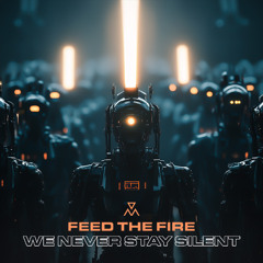 Feed The Fire - We Never Stay Silent
