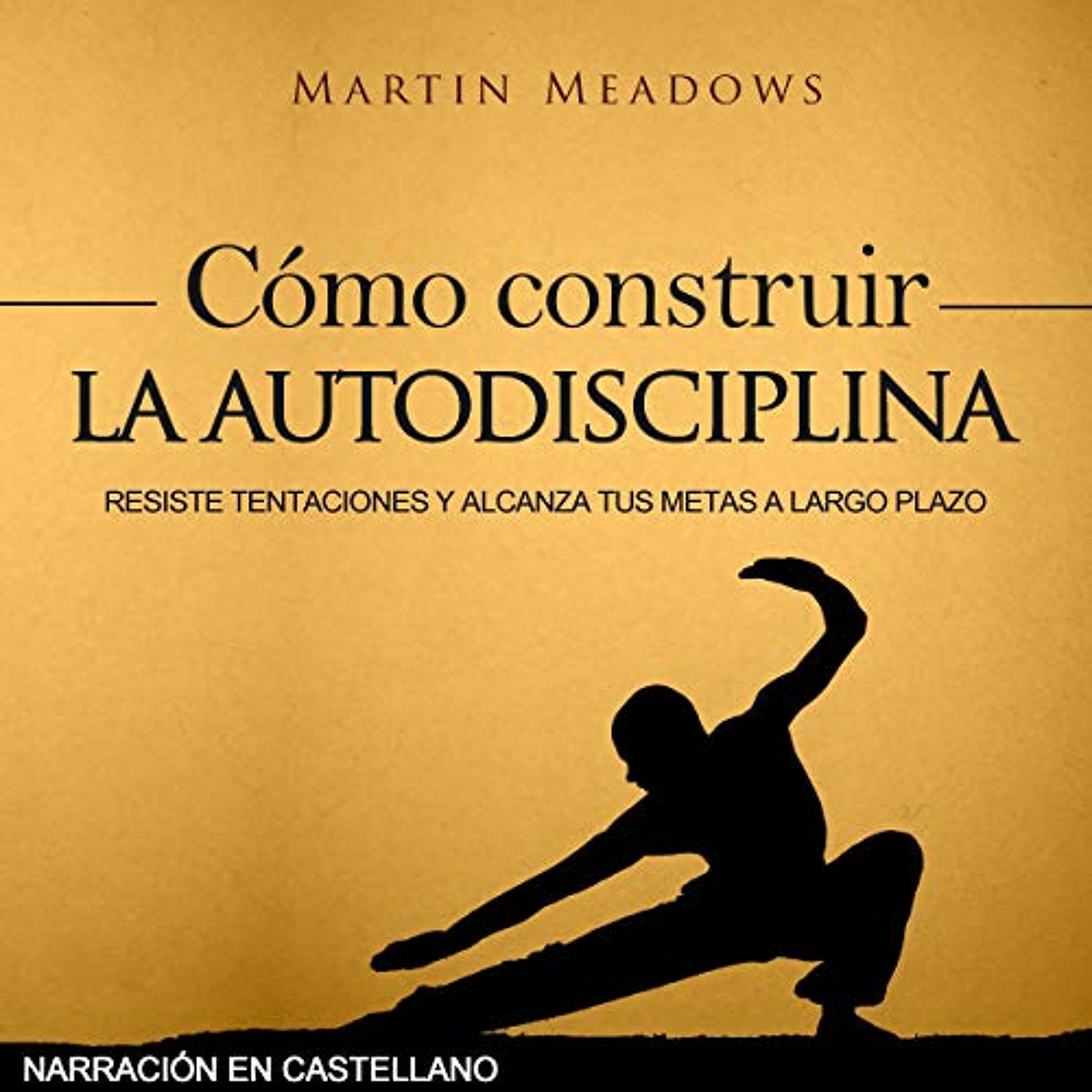 Cómo construir la autodisciplina: Resiste tentaciones y alcanza tus metas a largo plazo (Narración en castellano) (Audiolibro) | Prueba Gratis