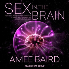 [VIEW] KINDLE 📜 Sex in the Brain: How Seizures, Strokes, Dementia, Tumors, and Traum