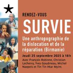 "Survie : une anthropographie de la dislocation et de la réparation (Birmanie)" le 25 sept. 2025