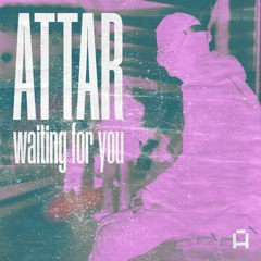 ATTAR - Waiting For You (Original Mix)