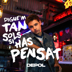 Digue’m Tan Sols Si Has Pensat (Versió en Català)