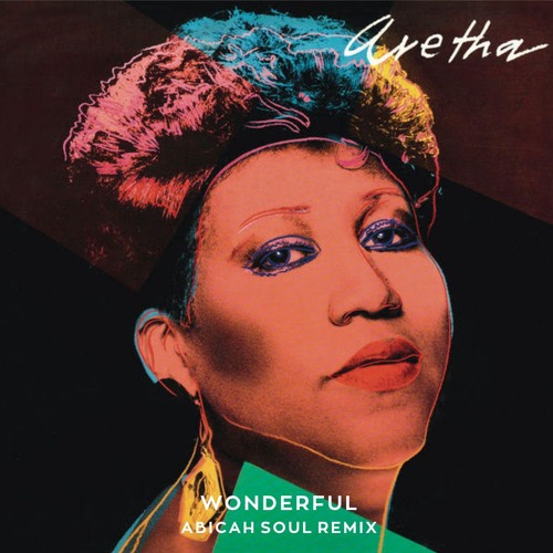 Stream Aretha Franklin - Wonderful (Abicah Soul Remix) by ARIMuzik