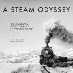 [VIEW] EBOOK EPUB KINDLE PDF A Steam Odyssey: The Railroad Photographs of Victor Hand