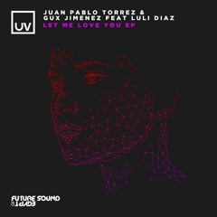 Juan Pablo Torrez, Gux Jimenez, Luli Diaz - Let Me Love You [UV]