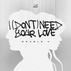 Dovble V - I Don't Need Your Love